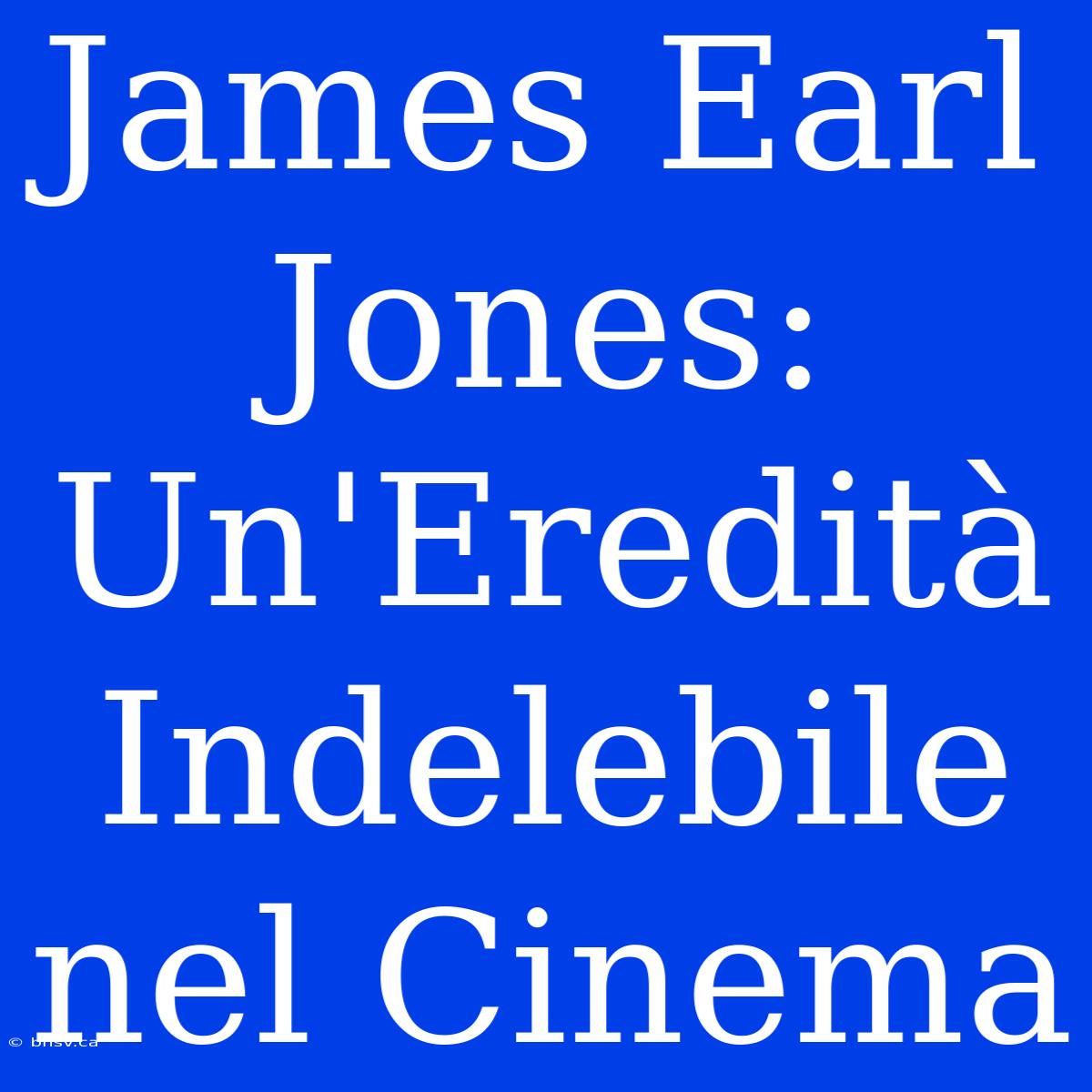 James Earl Jones: Un'Eredità Indelebile Nel Cinema