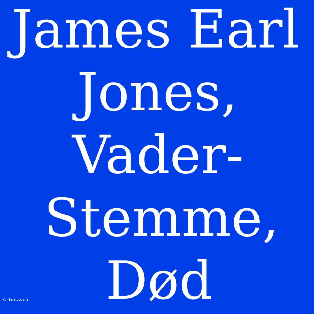 James Earl Jones, Vader-Stemme, Død