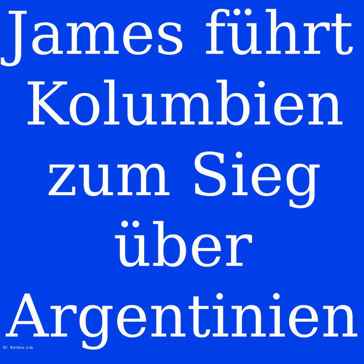 James Führt Kolumbien Zum Sieg Über Argentinien