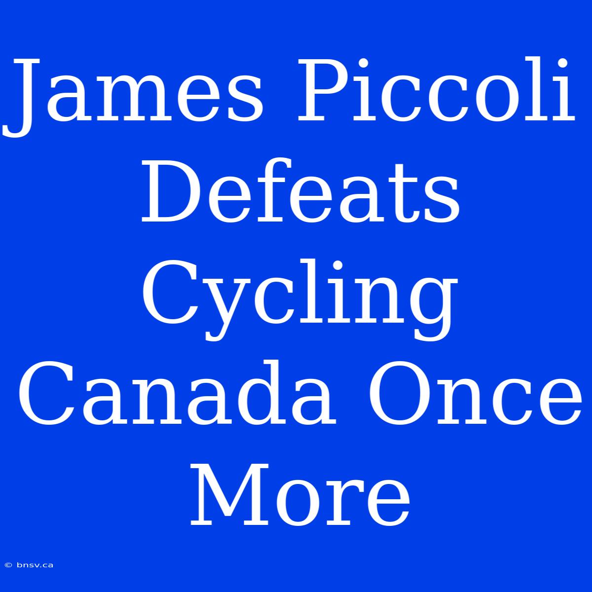 James Piccoli Defeats Cycling Canada Once More