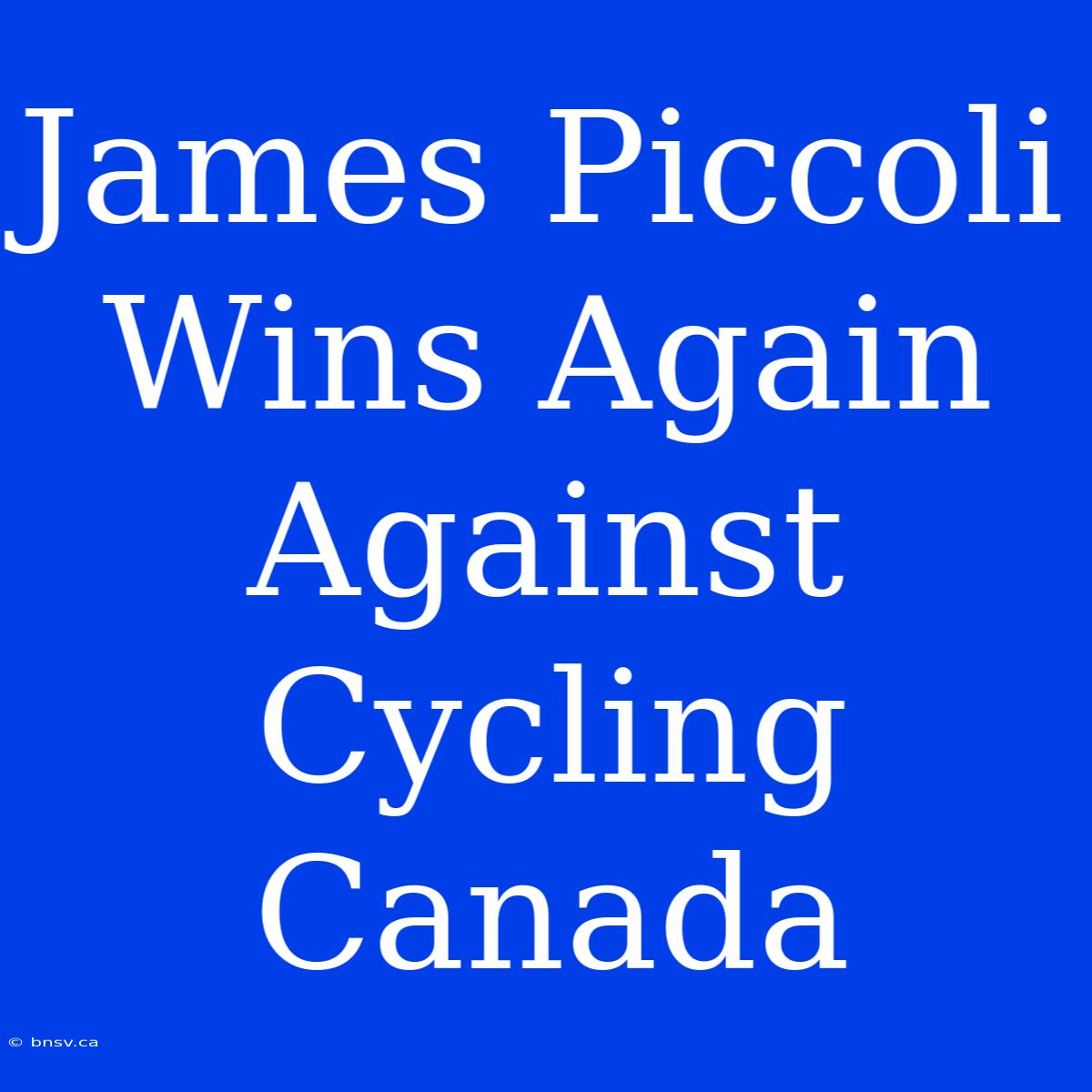 James Piccoli Wins Again Against Cycling Canada