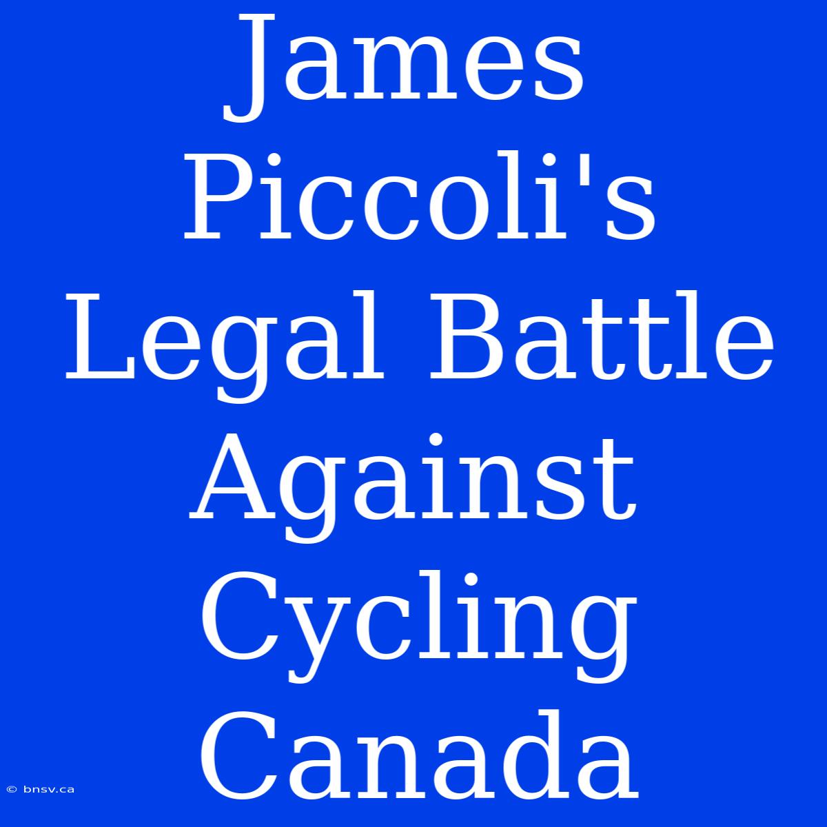 James Piccoli's Legal Battle Against Cycling Canada