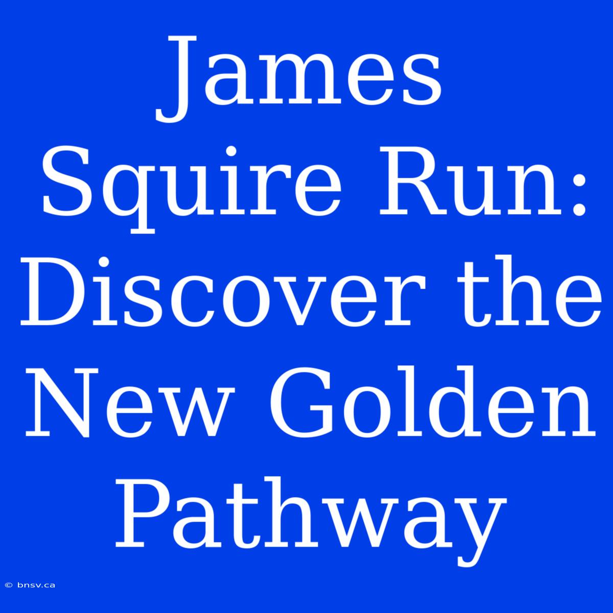 James Squire Run: Discover The New Golden Pathway