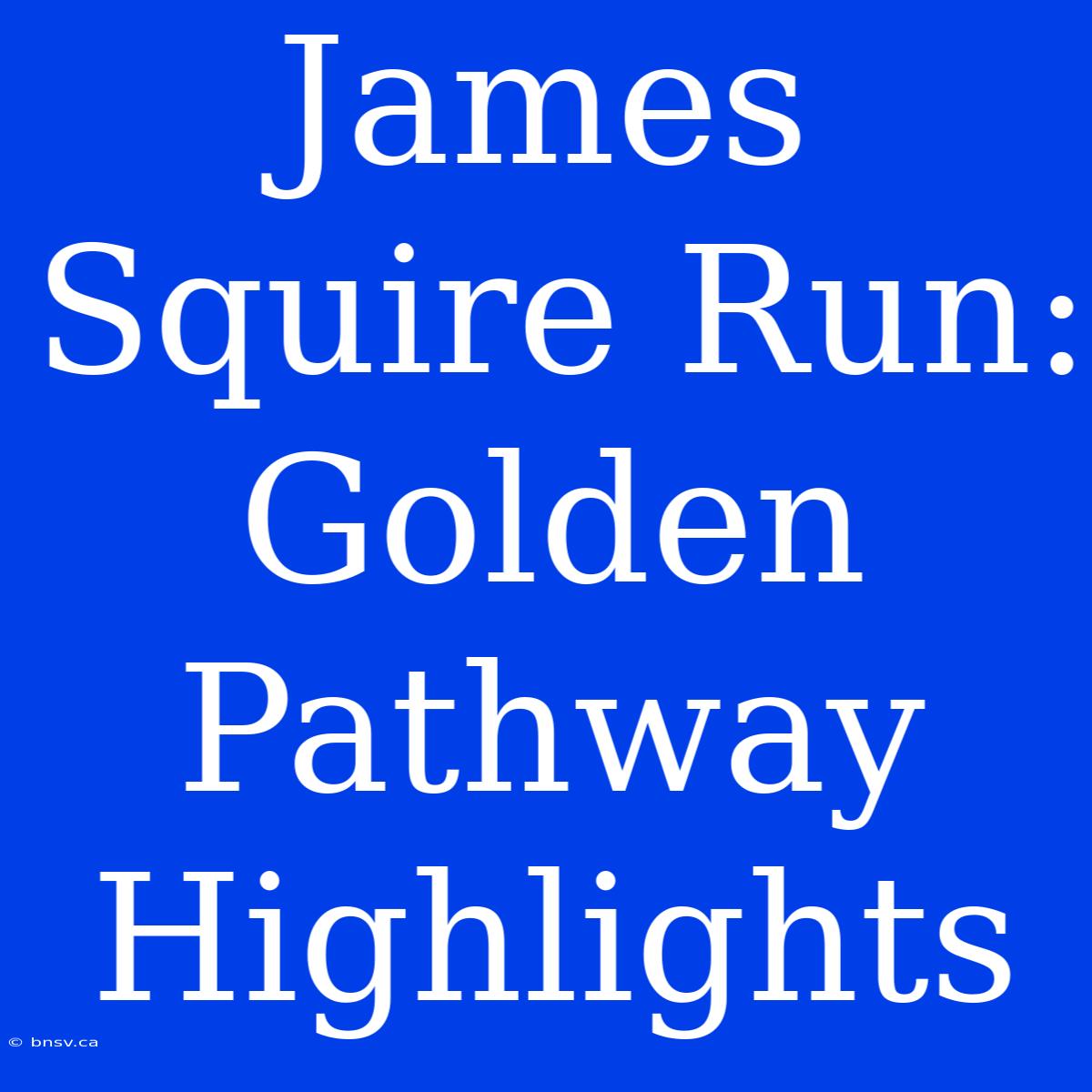 James Squire Run: Golden Pathway Highlights