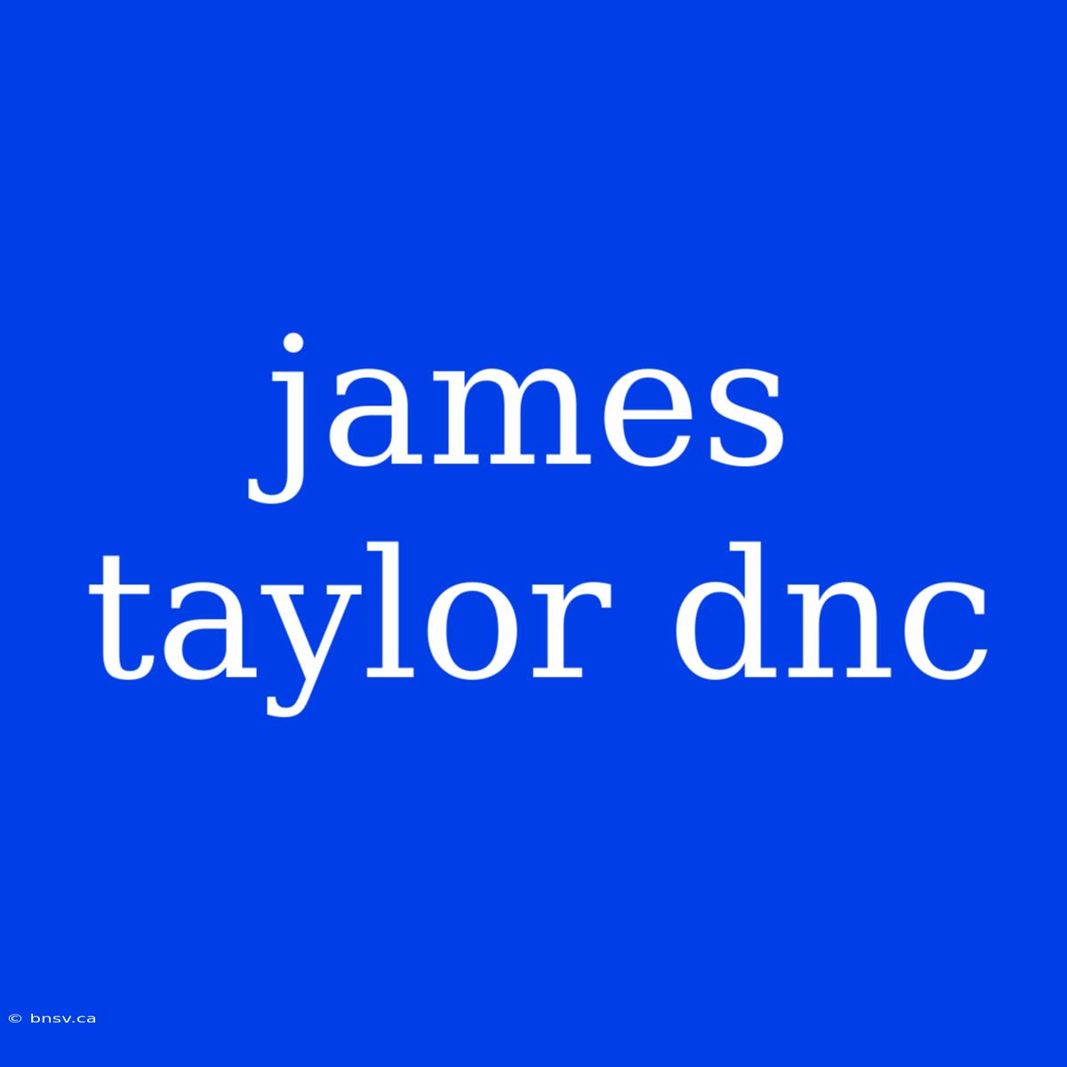 James Taylor Dnc