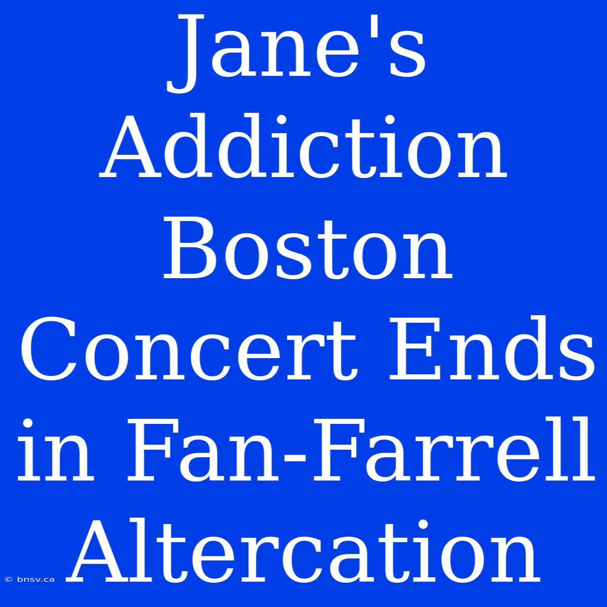 Jane's Addiction Boston Concert Ends In Fan-Farrell Altercation