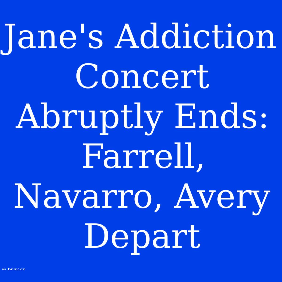 Jane's Addiction Concert Abruptly Ends: Farrell, Navarro, Avery Depart