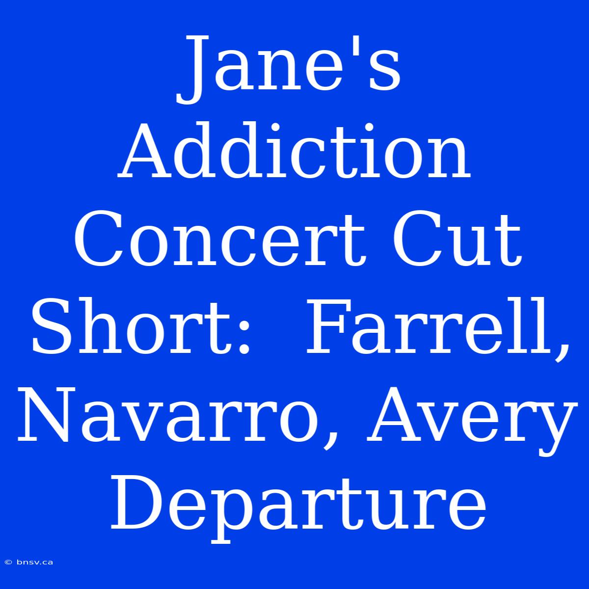 Jane's Addiction Concert Cut Short:  Farrell, Navarro, Avery Departure