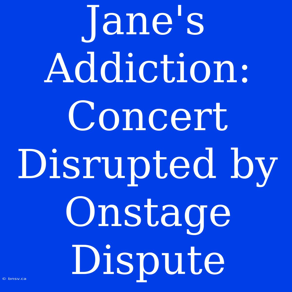 Jane's Addiction:  Concert Disrupted By Onstage Dispute