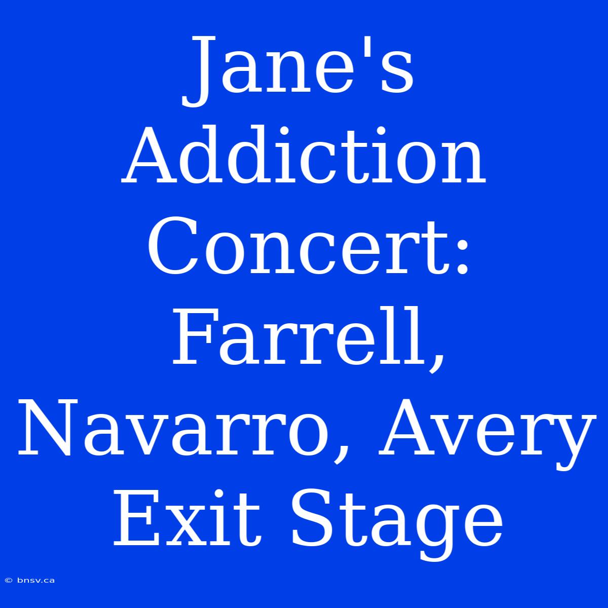 Jane's Addiction Concert: Farrell, Navarro, Avery Exit Stage