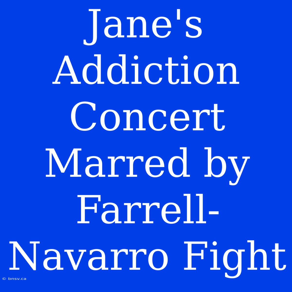 Jane's Addiction Concert Marred By Farrell-Navarro Fight