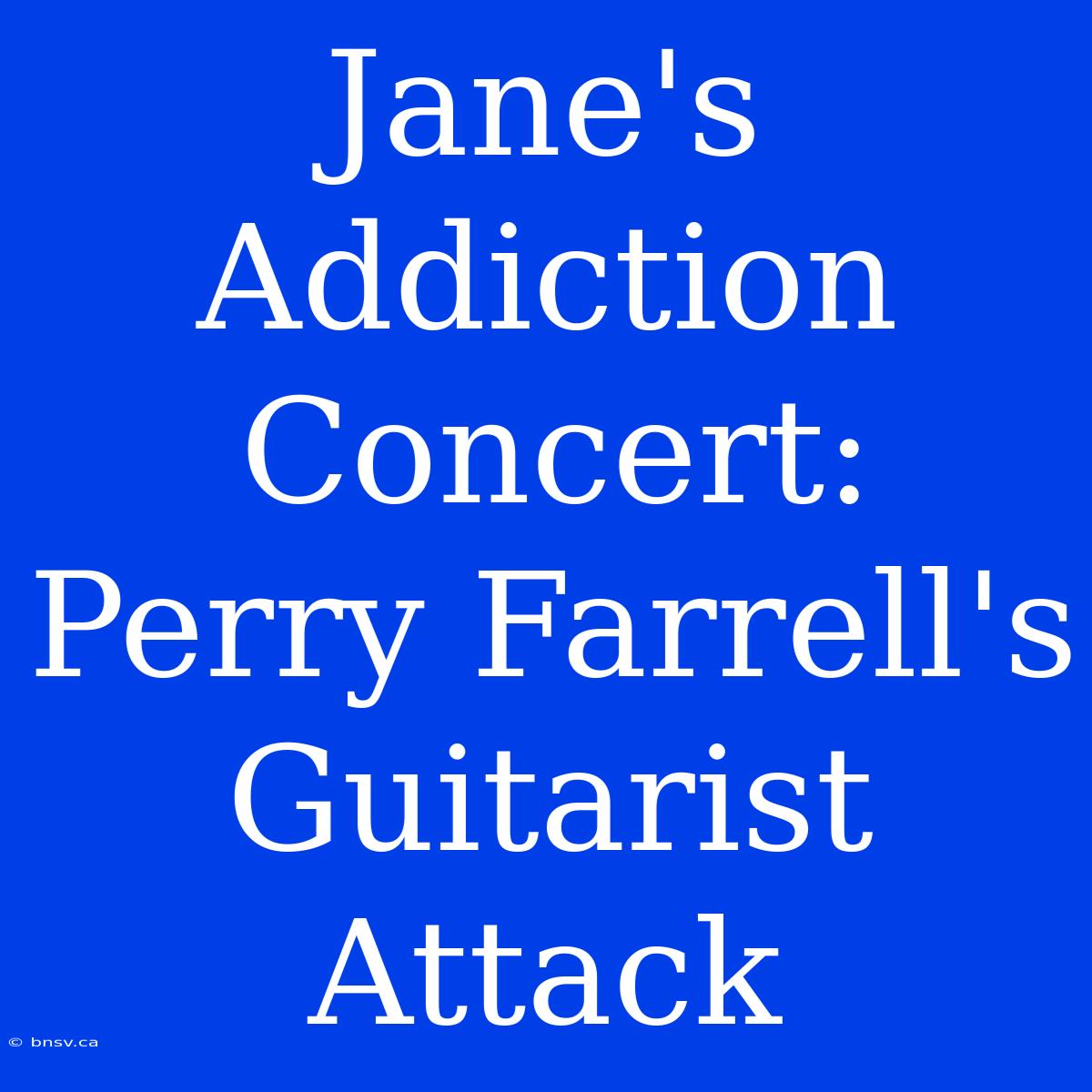 Jane's Addiction Concert: Perry Farrell's Guitarist Attack