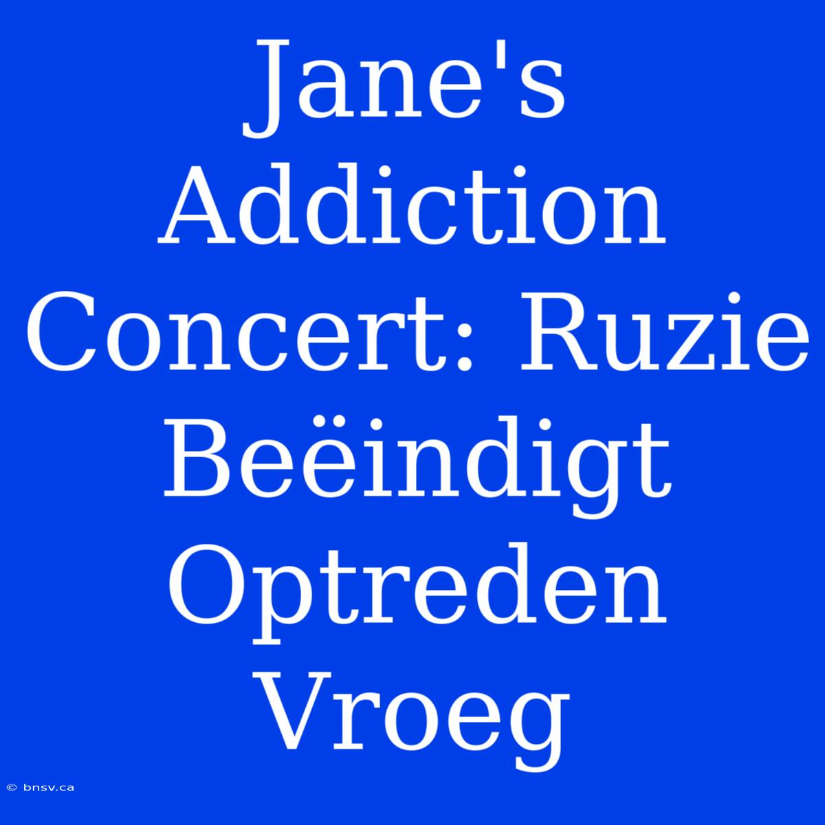 Jane's Addiction Concert: Ruzie Beëindigt Optreden Vroeg