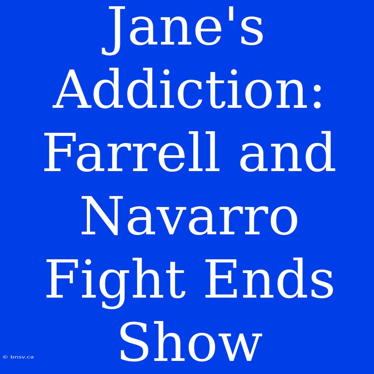 Jane's Addiction: Farrell And Navarro Fight Ends Show