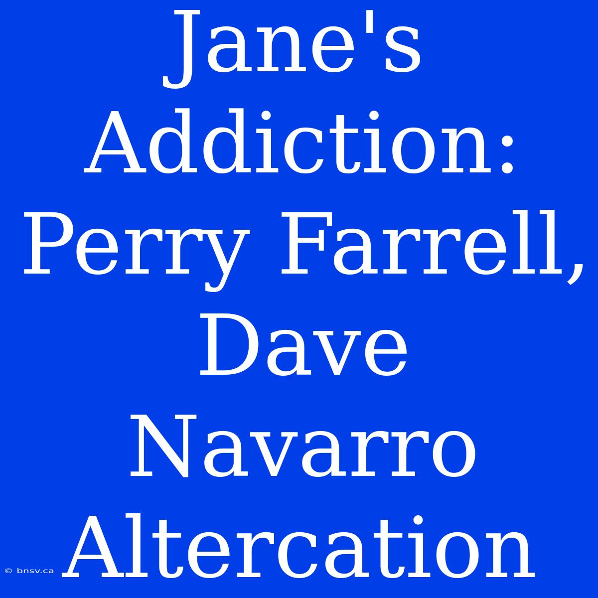 Jane's Addiction: Perry Farrell, Dave Navarro Altercation