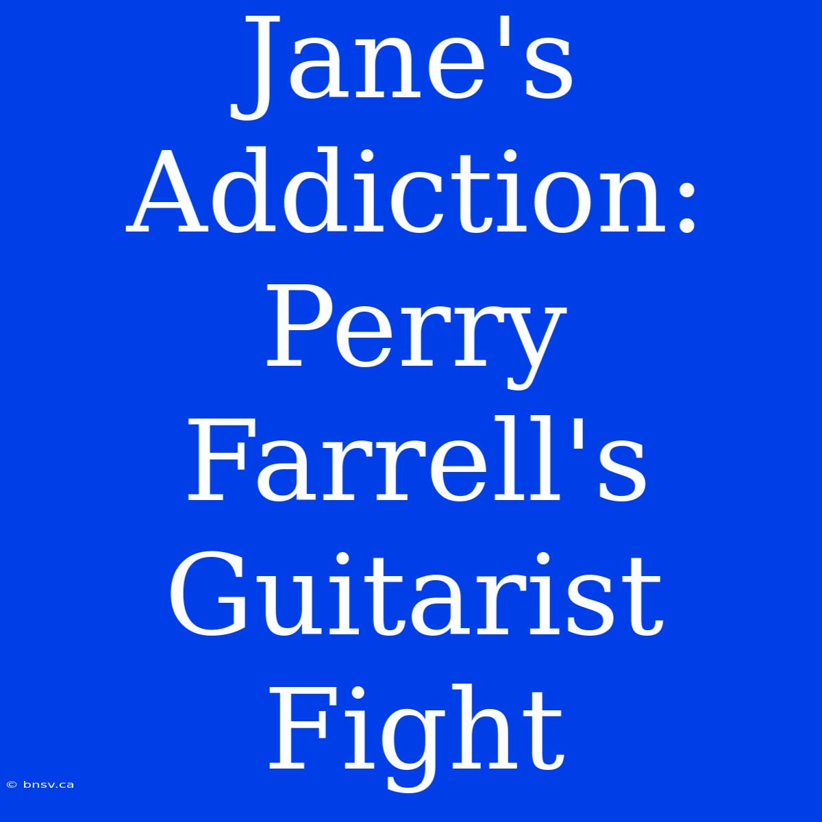 Jane's Addiction: Perry Farrell's Guitarist Fight