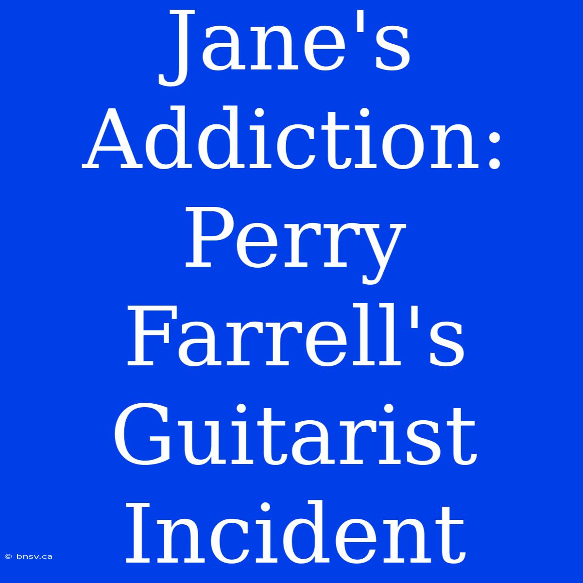 Jane's Addiction: Perry Farrell's Guitarist Incident