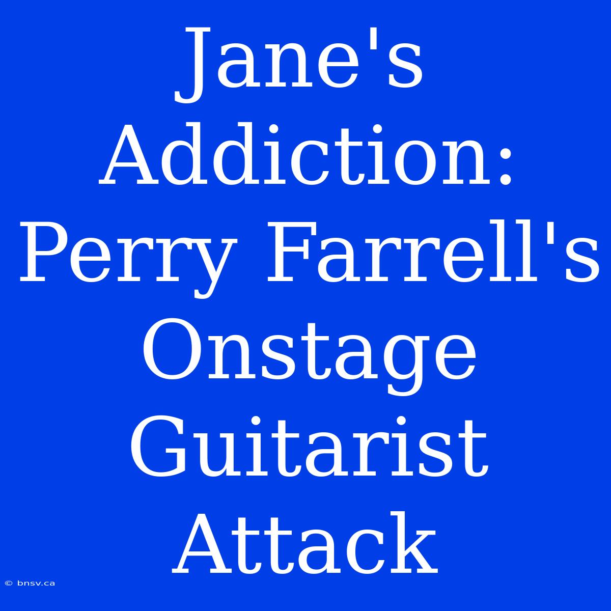 Jane's Addiction: Perry Farrell's Onstage Guitarist Attack