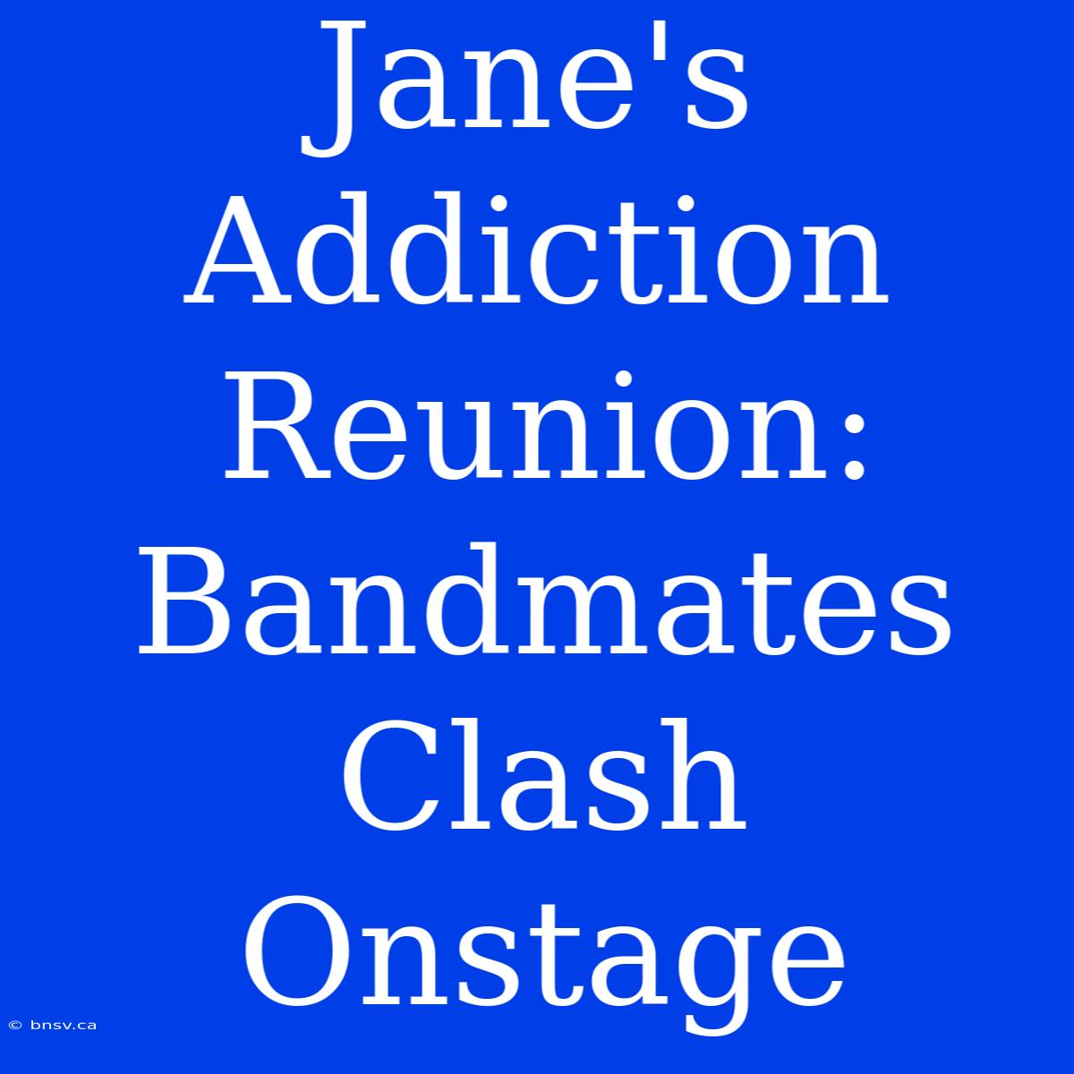 Jane's Addiction Reunion:  Bandmates Clash Onstage