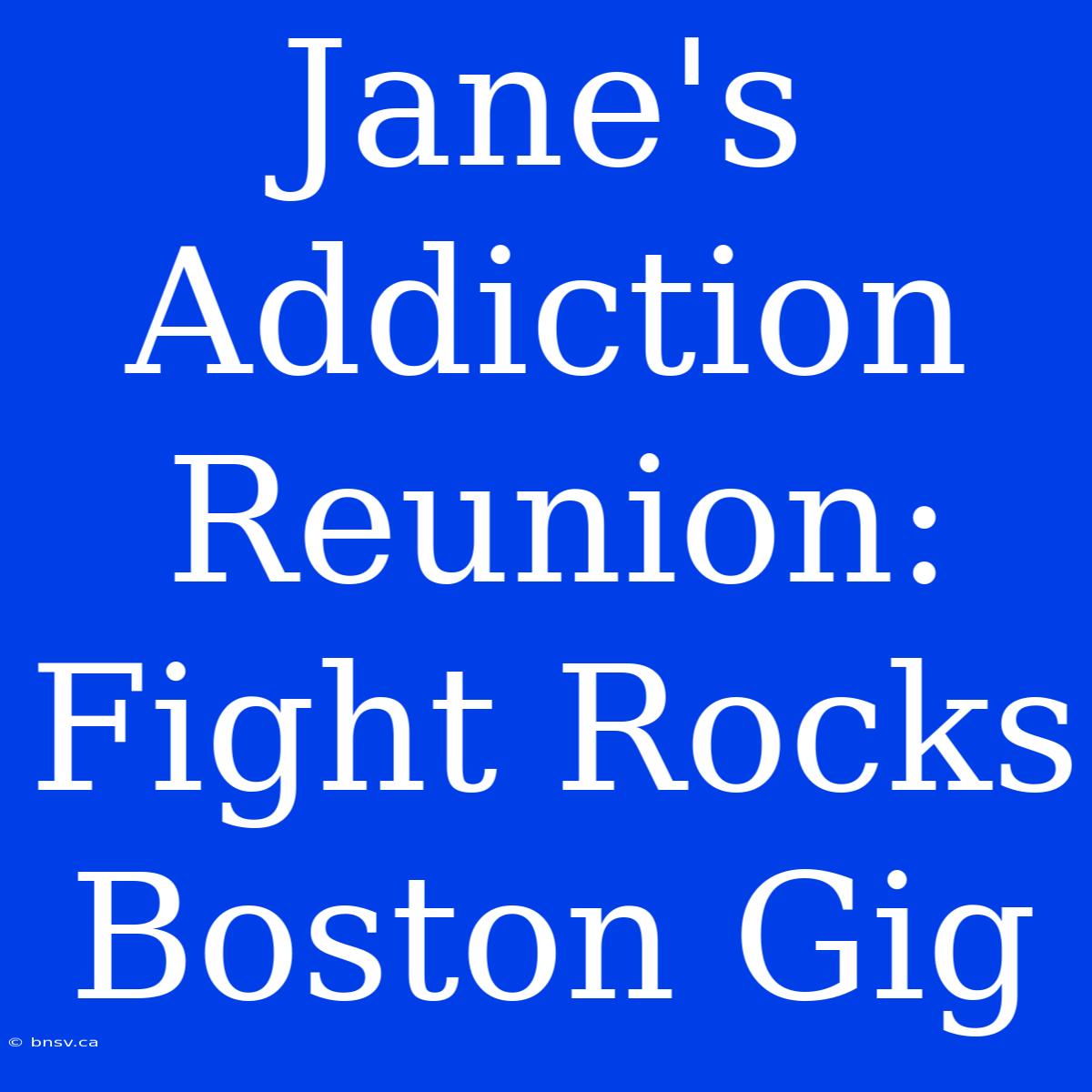 Jane's Addiction Reunion:  Fight Rocks Boston Gig