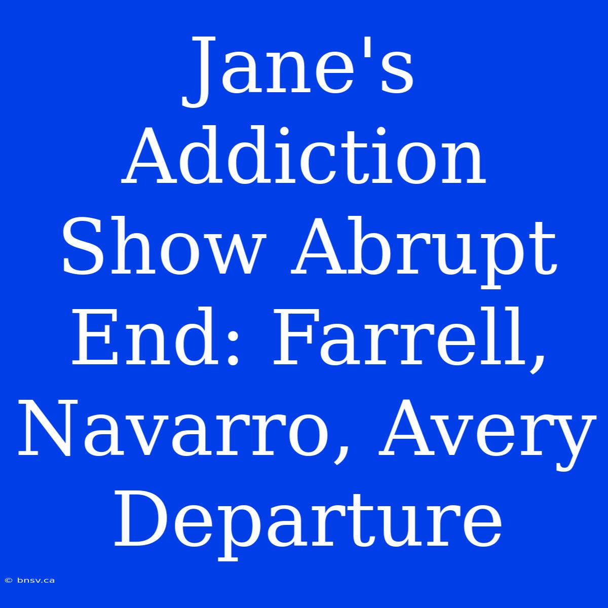 Jane's Addiction Show Abrupt End: Farrell, Navarro, Avery Departure