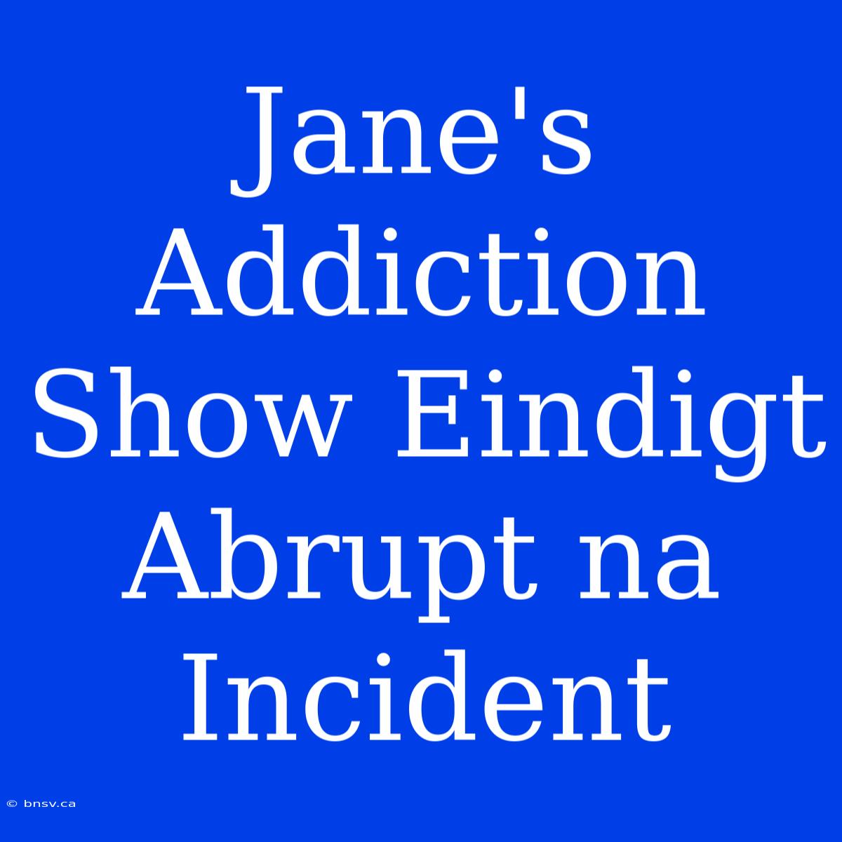 Jane's Addiction Show Eindigt Abrupt Na Incident