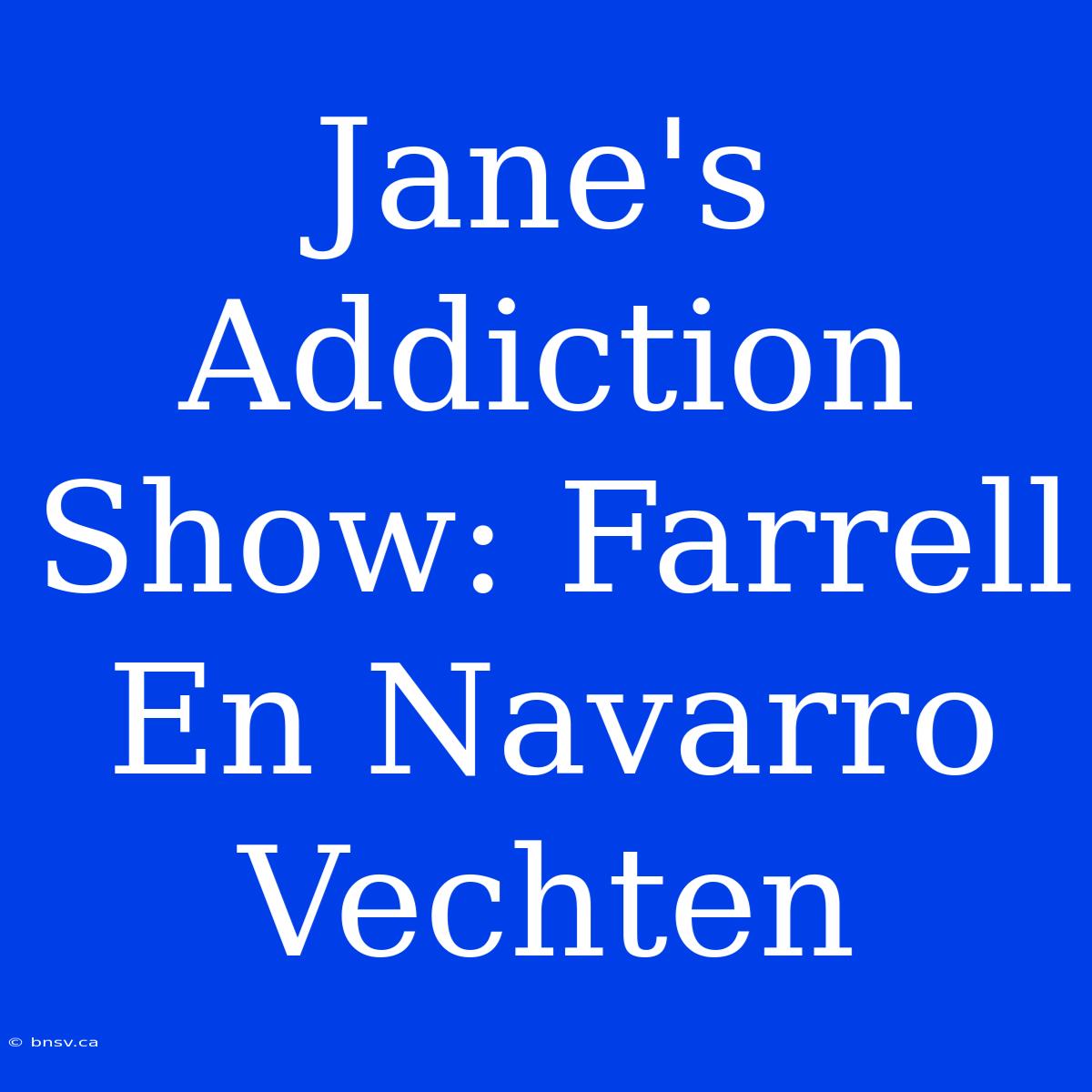 Jane's Addiction Show: Farrell En Navarro Vechten