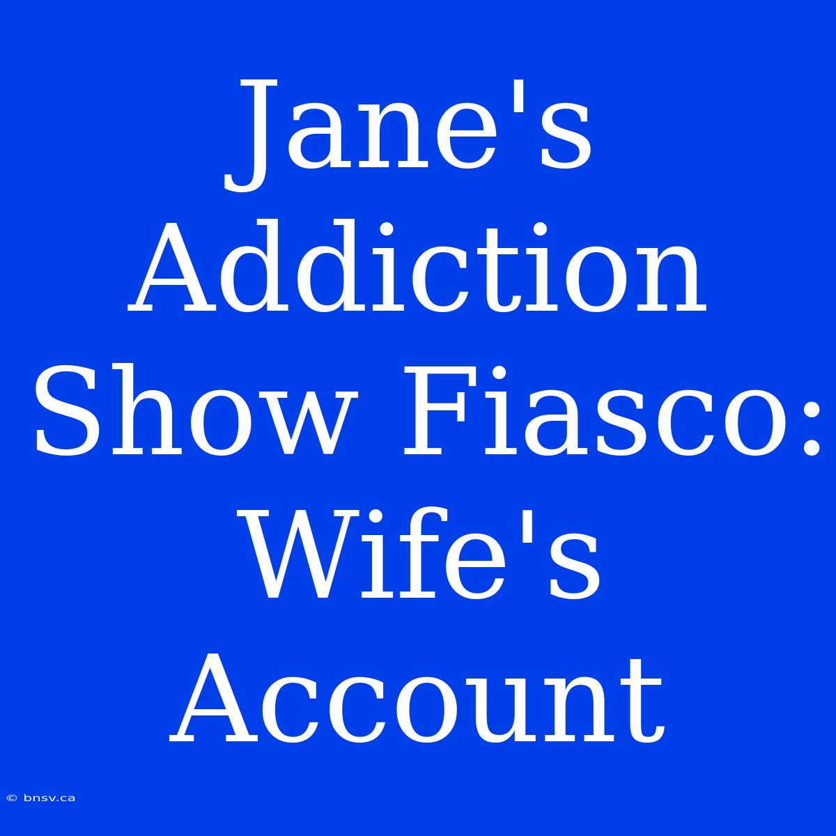 Jane's Addiction Show Fiasco: Wife's Account