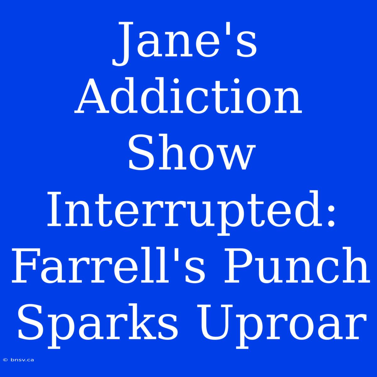 Jane's Addiction Show Interrupted: Farrell's Punch Sparks Uproar