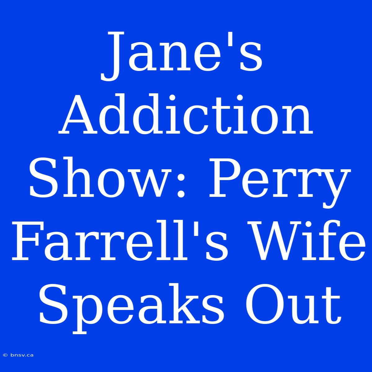 Jane's Addiction Show: Perry Farrell's Wife Speaks Out