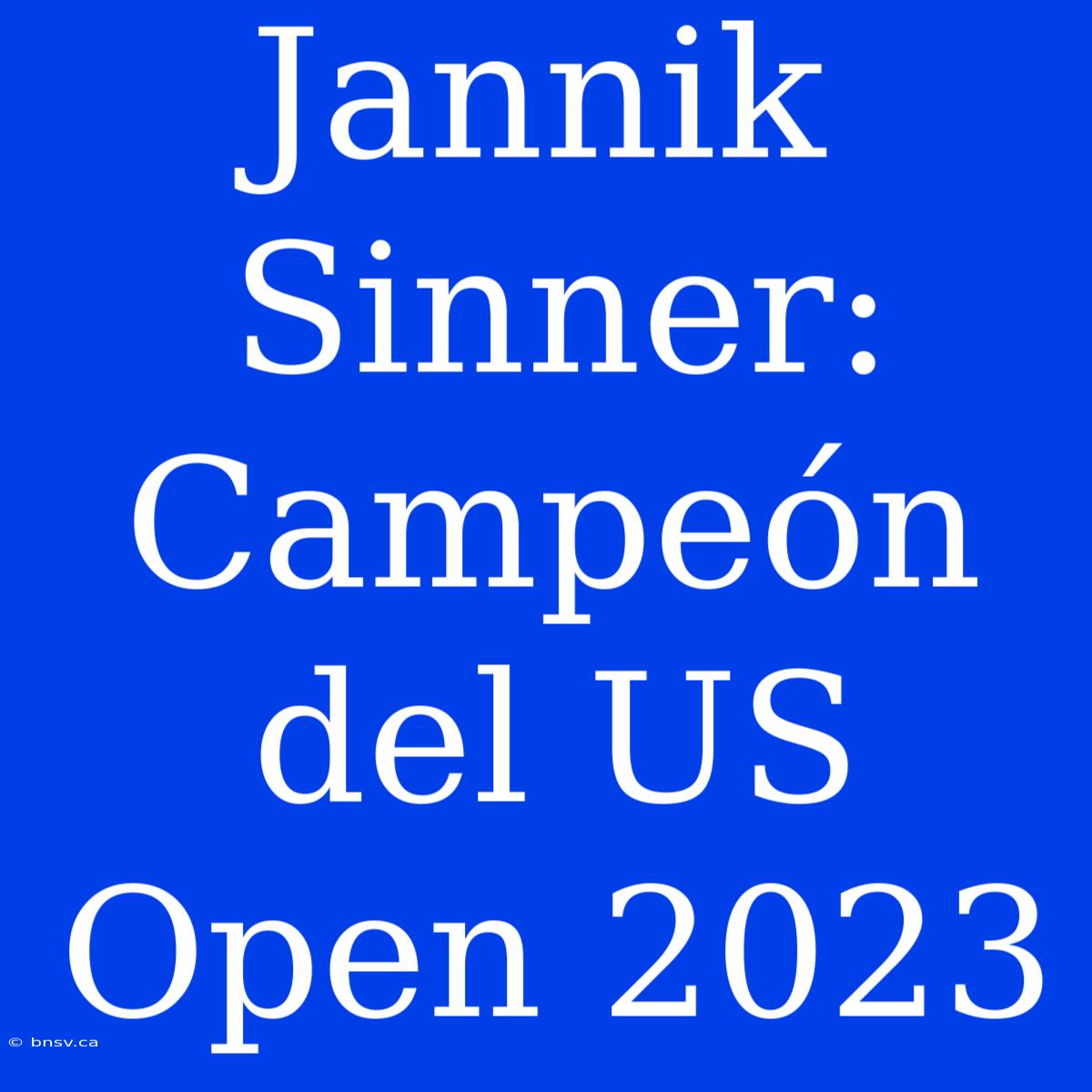 Jannik Sinner: Campeón Del US Open 2023