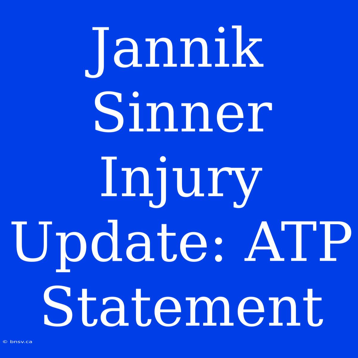 Jannik Sinner Injury Update: ATP Statement