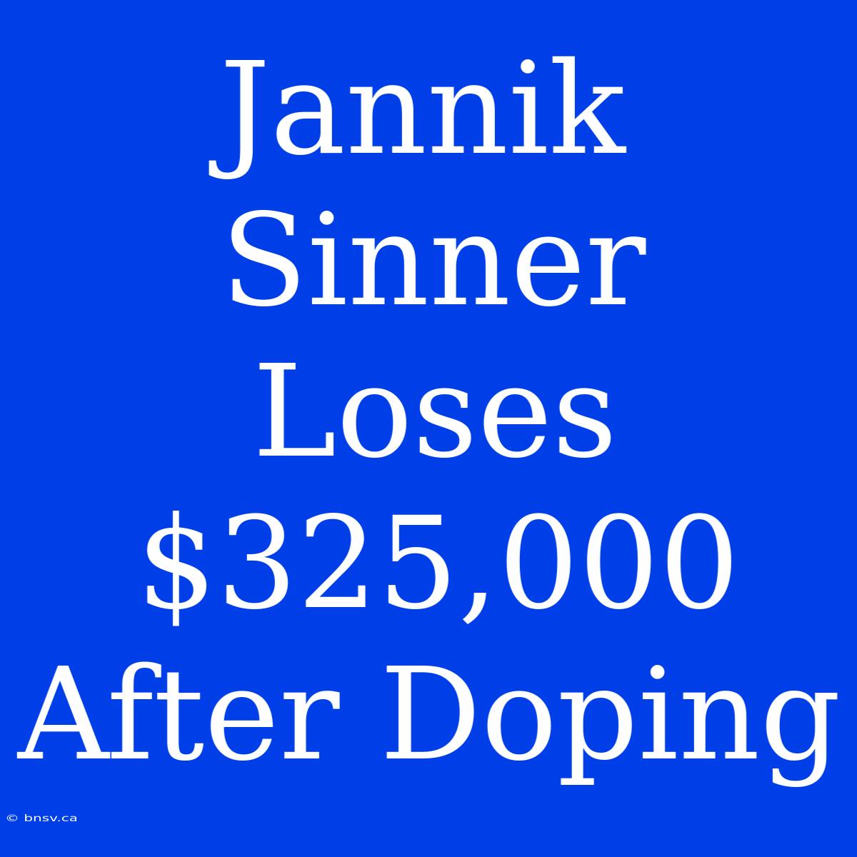 Jannik Sinner Loses $325,000 After Doping