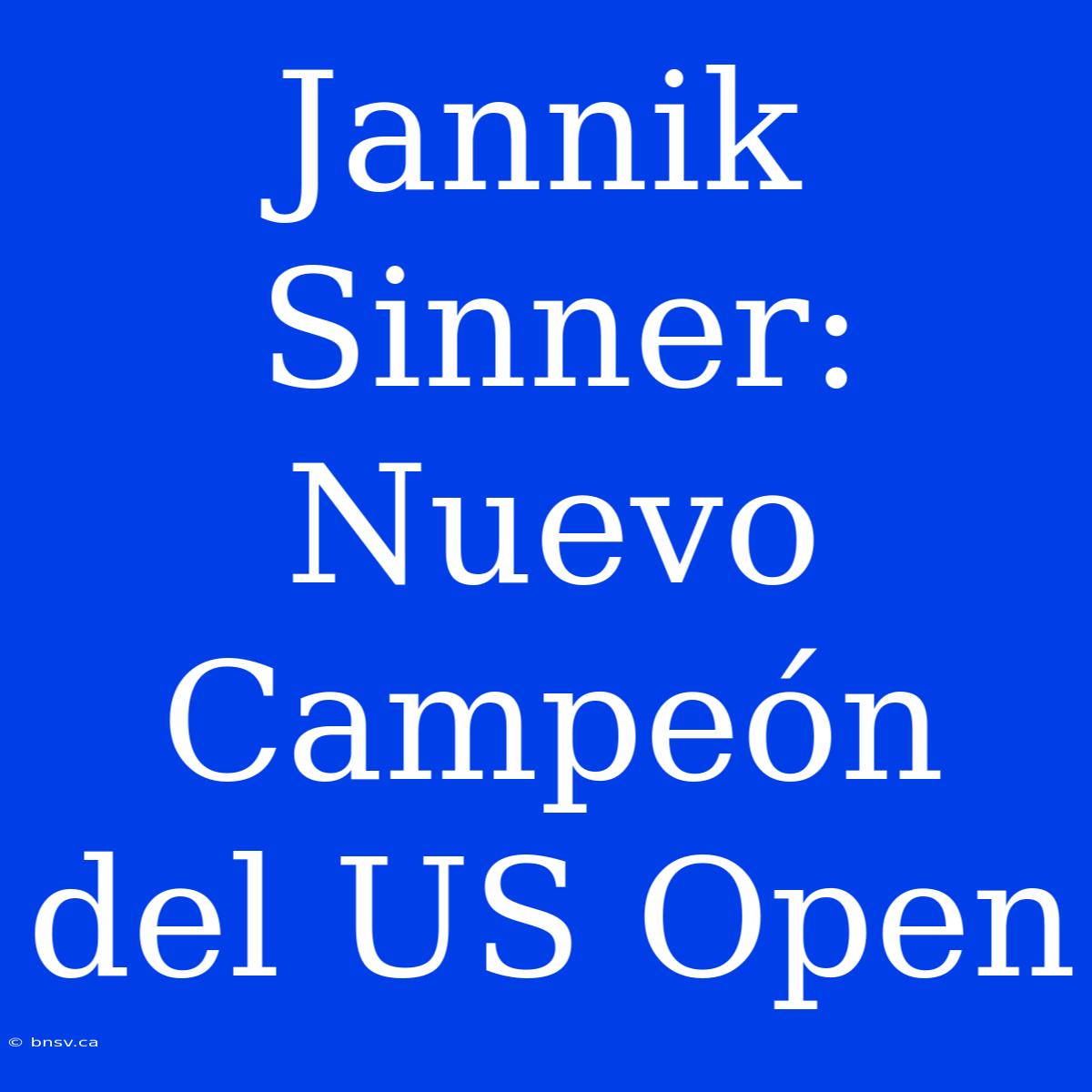 Jannik Sinner: Nuevo Campeón Del US Open