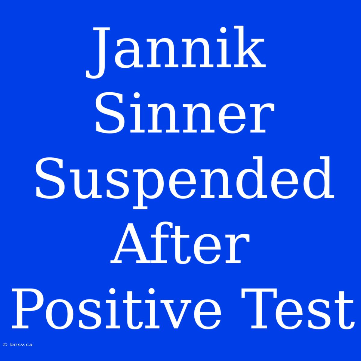 Jannik Sinner Suspended After Positive Test