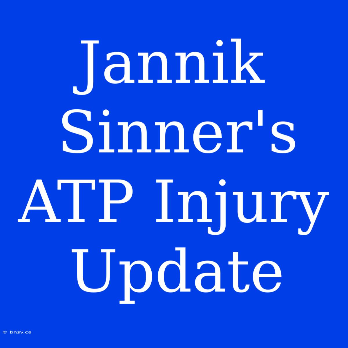 Jannik Sinner's ATP Injury Update