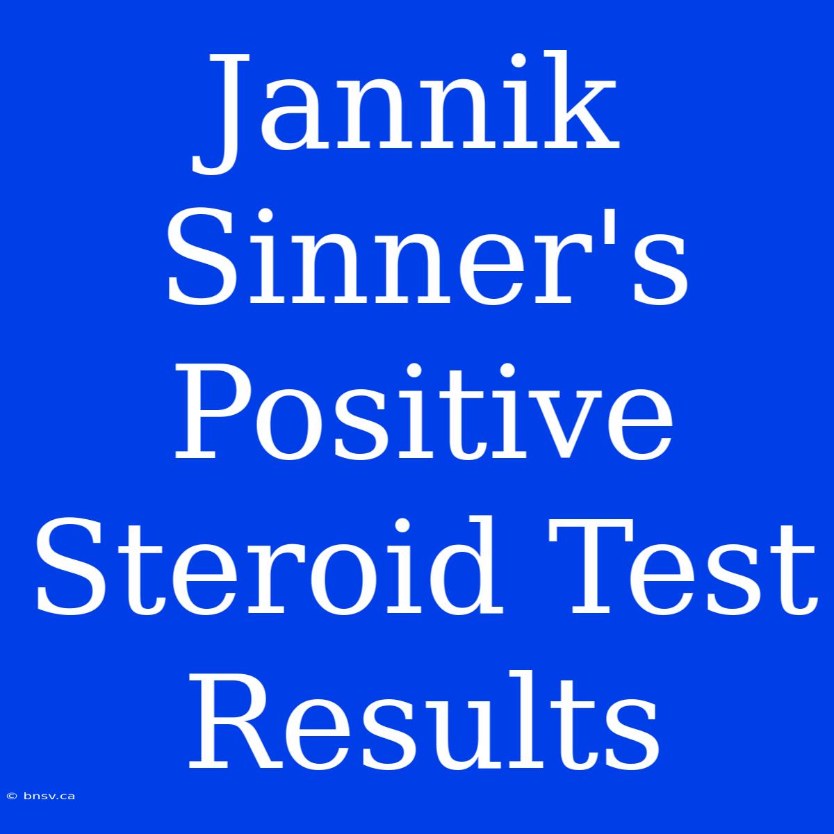 Jannik Sinner's Positive Steroid Test Results