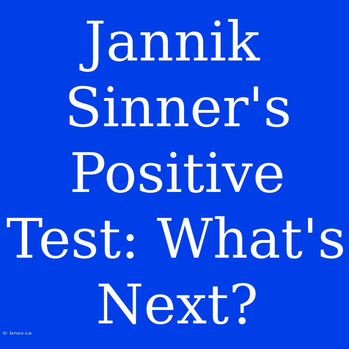 Jannik Sinner's Positive Test: What's Next?