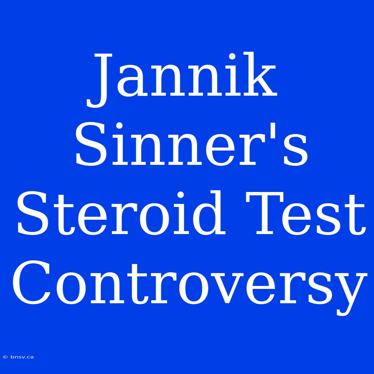 Jannik Sinner's Steroid Test Controversy