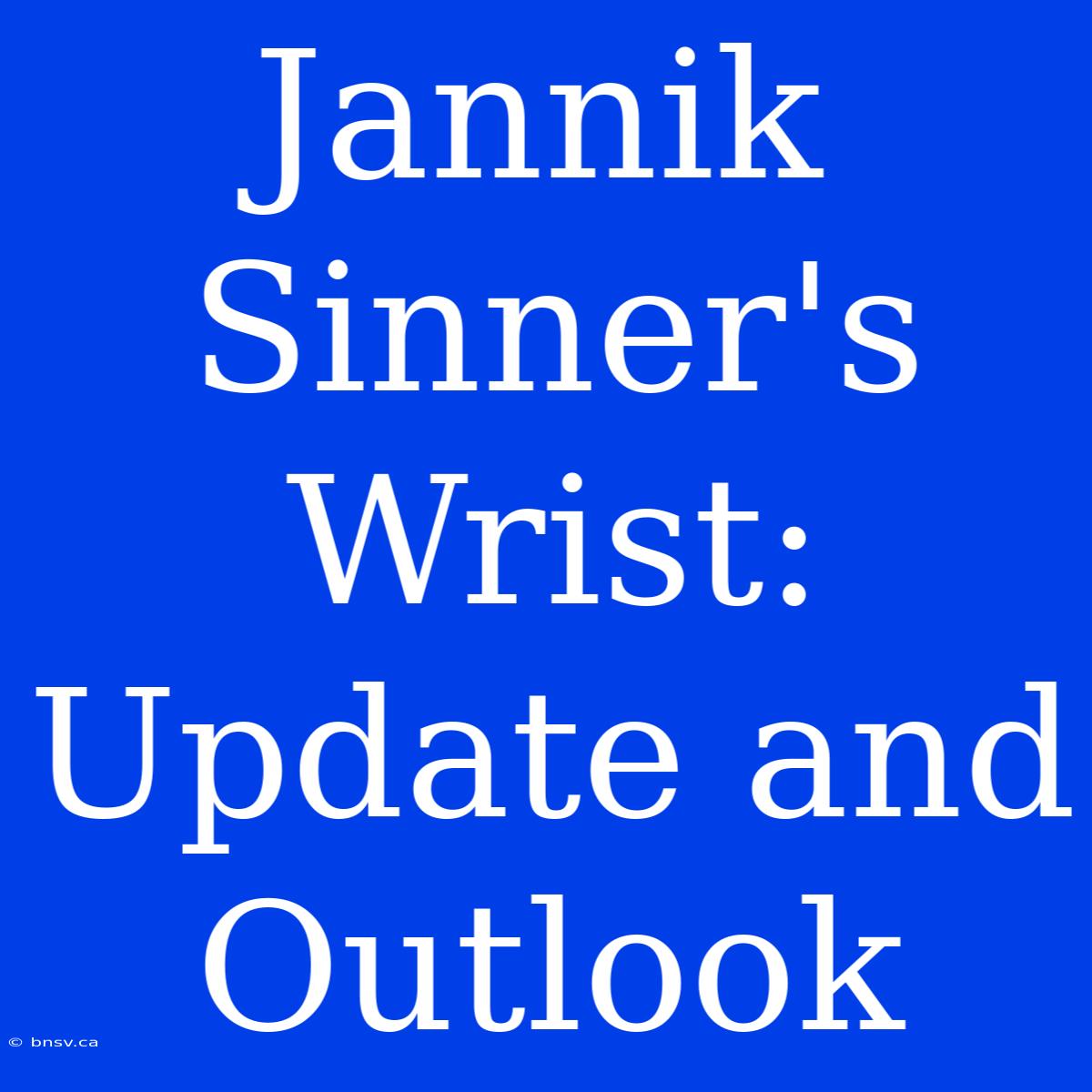 Jannik Sinner's Wrist: Update And Outlook