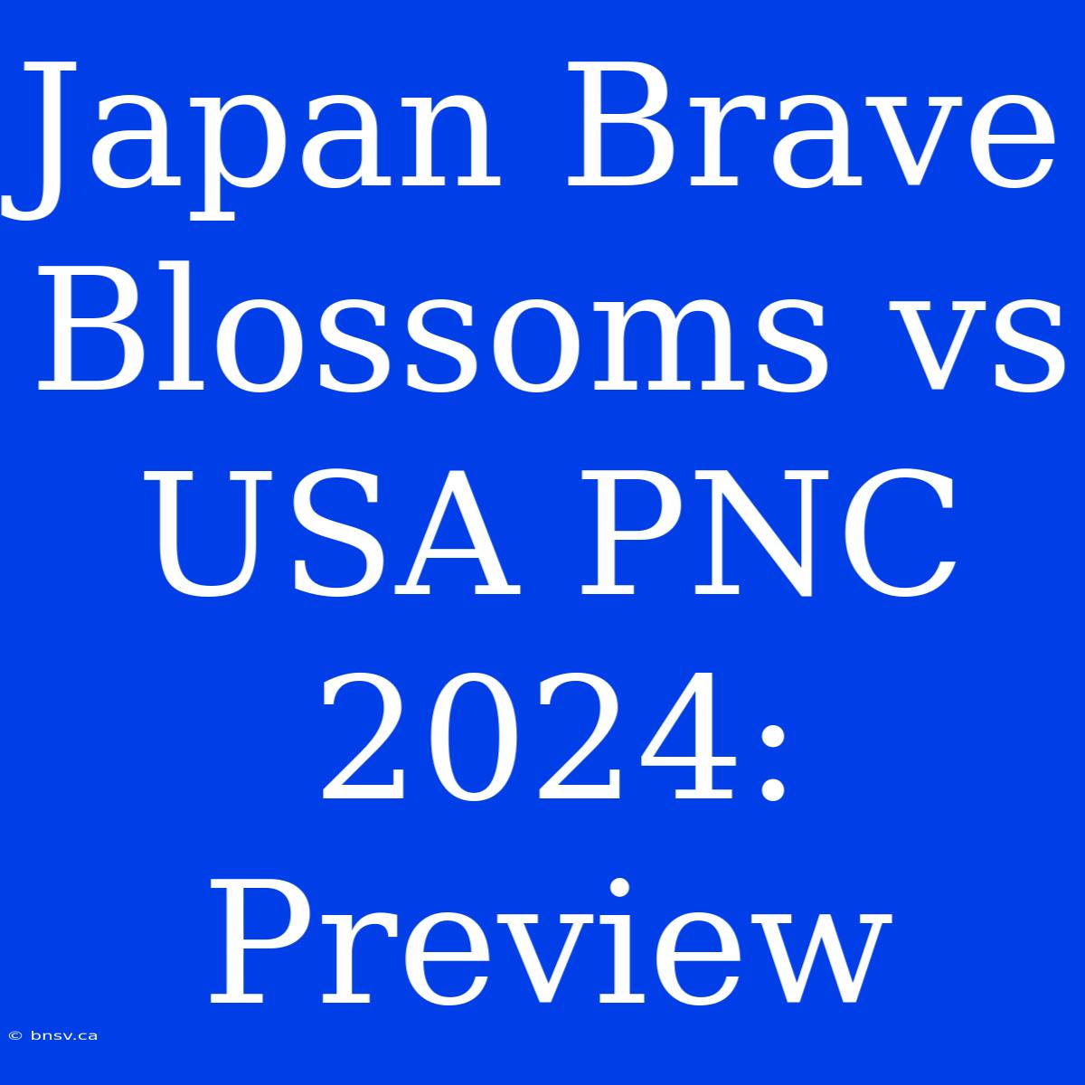 Japan Brave Blossoms Vs USA PNC 2024: Preview