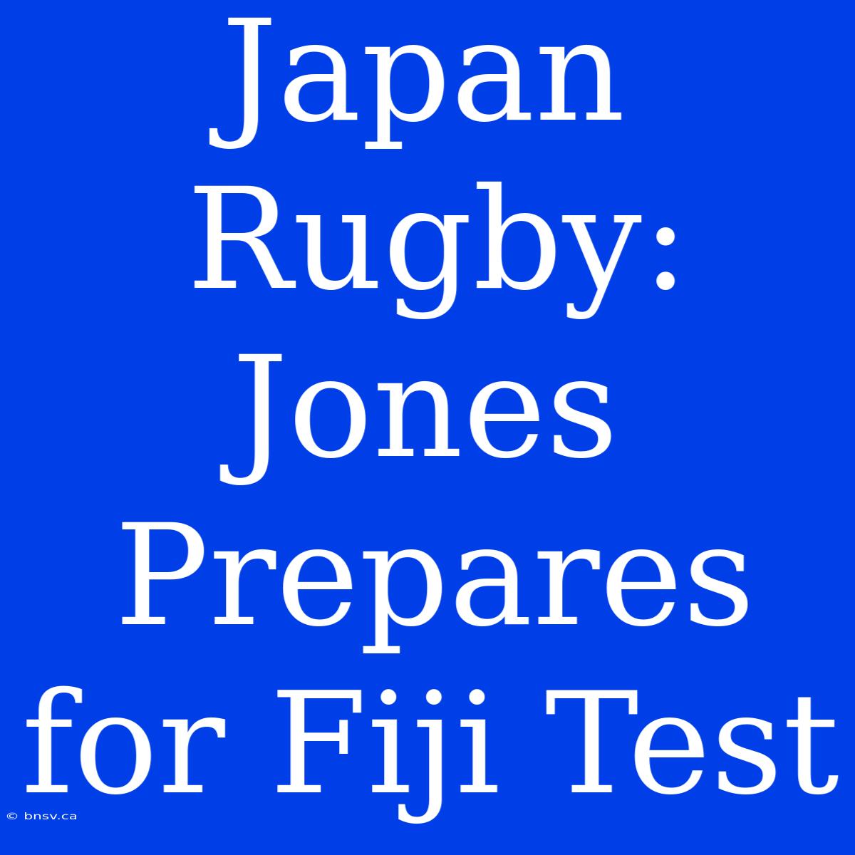 Japan Rugby: Jones Prepares For Fiji Test