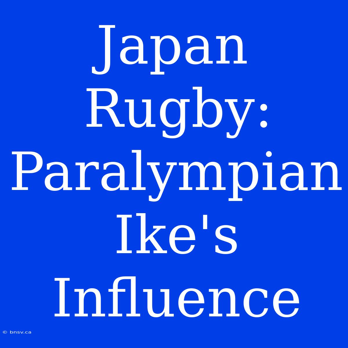 Japan Rugby: Paralympian Ike's Influence