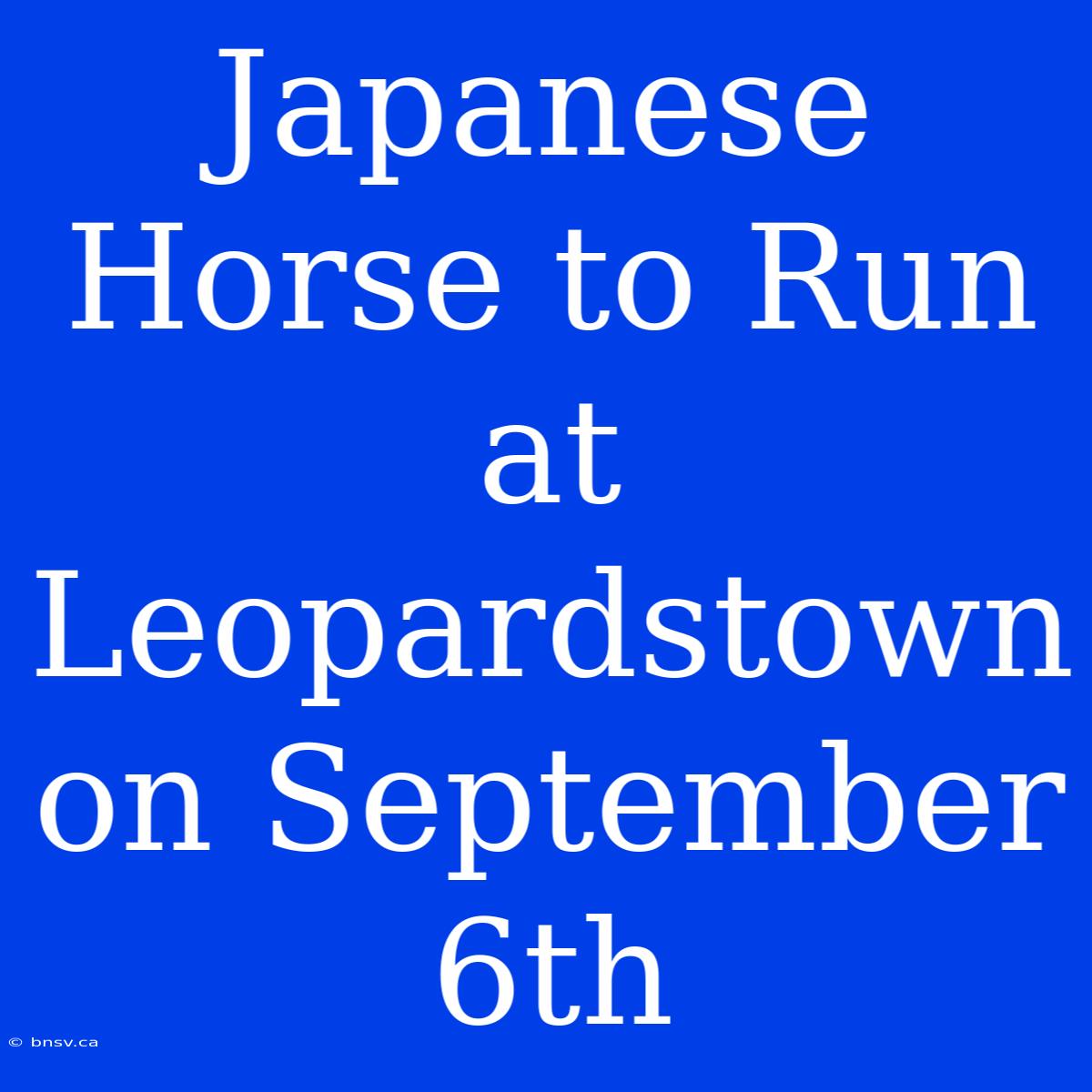 Japanese Horse To Run At Leopardstown On September 6th