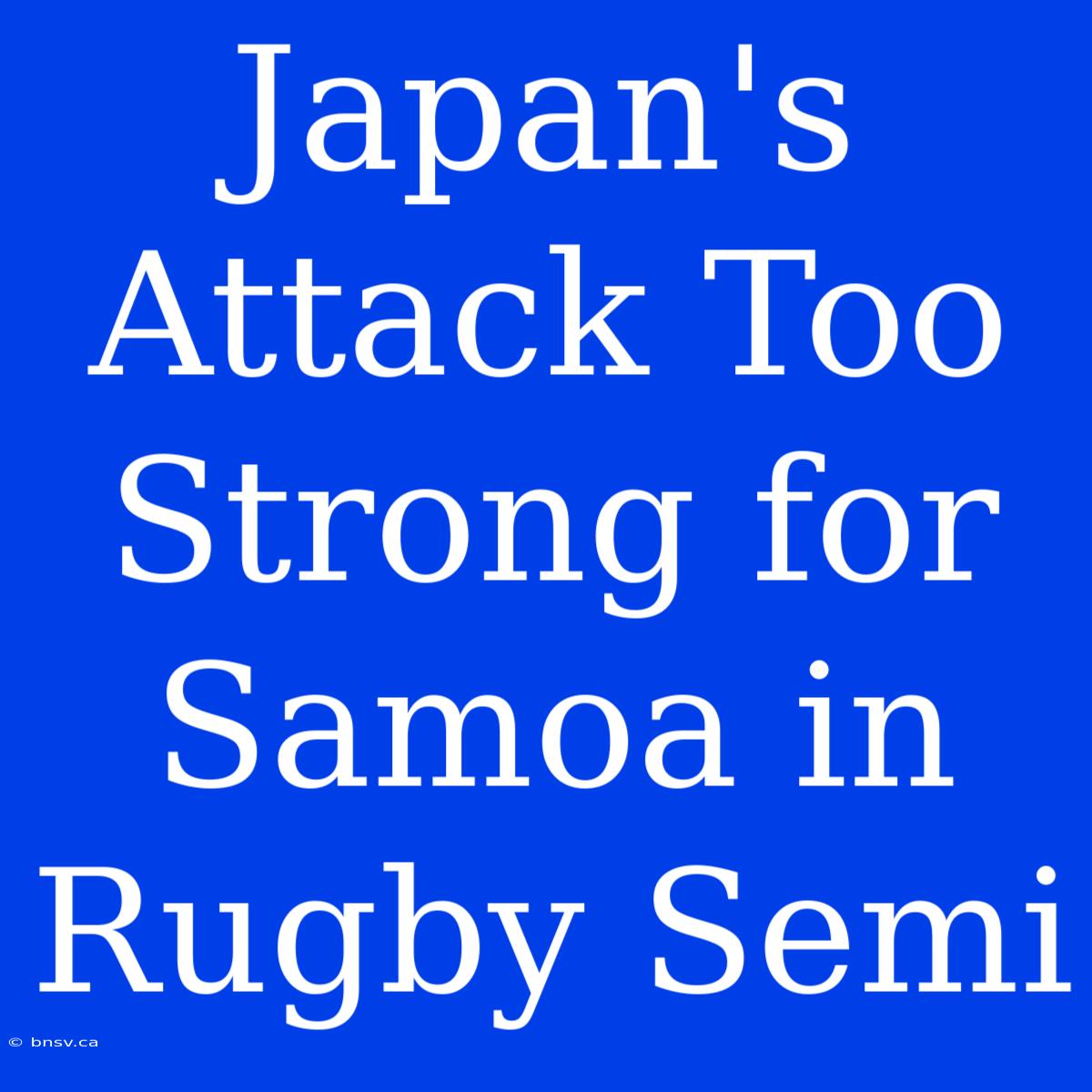 Japan's Attack Too Strong For Samoa In Rugby Semi