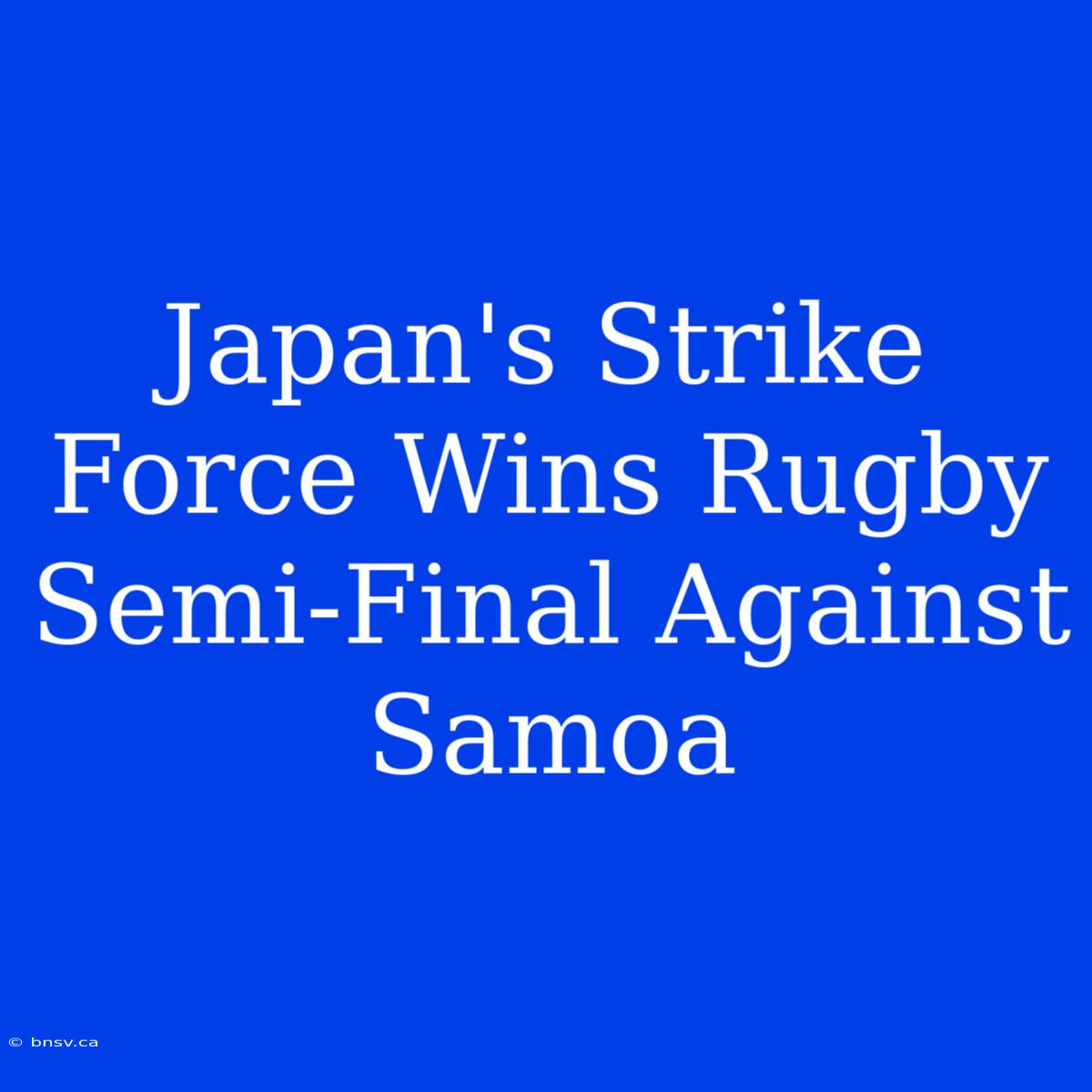 Japan's Strike Force Wins Rugby Semi-Final Against Samoa