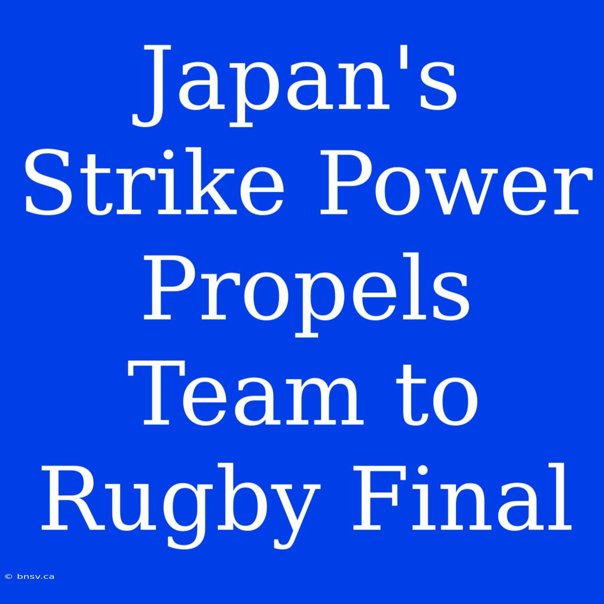 Japan's Strike Power Propels Team To Rugby Final