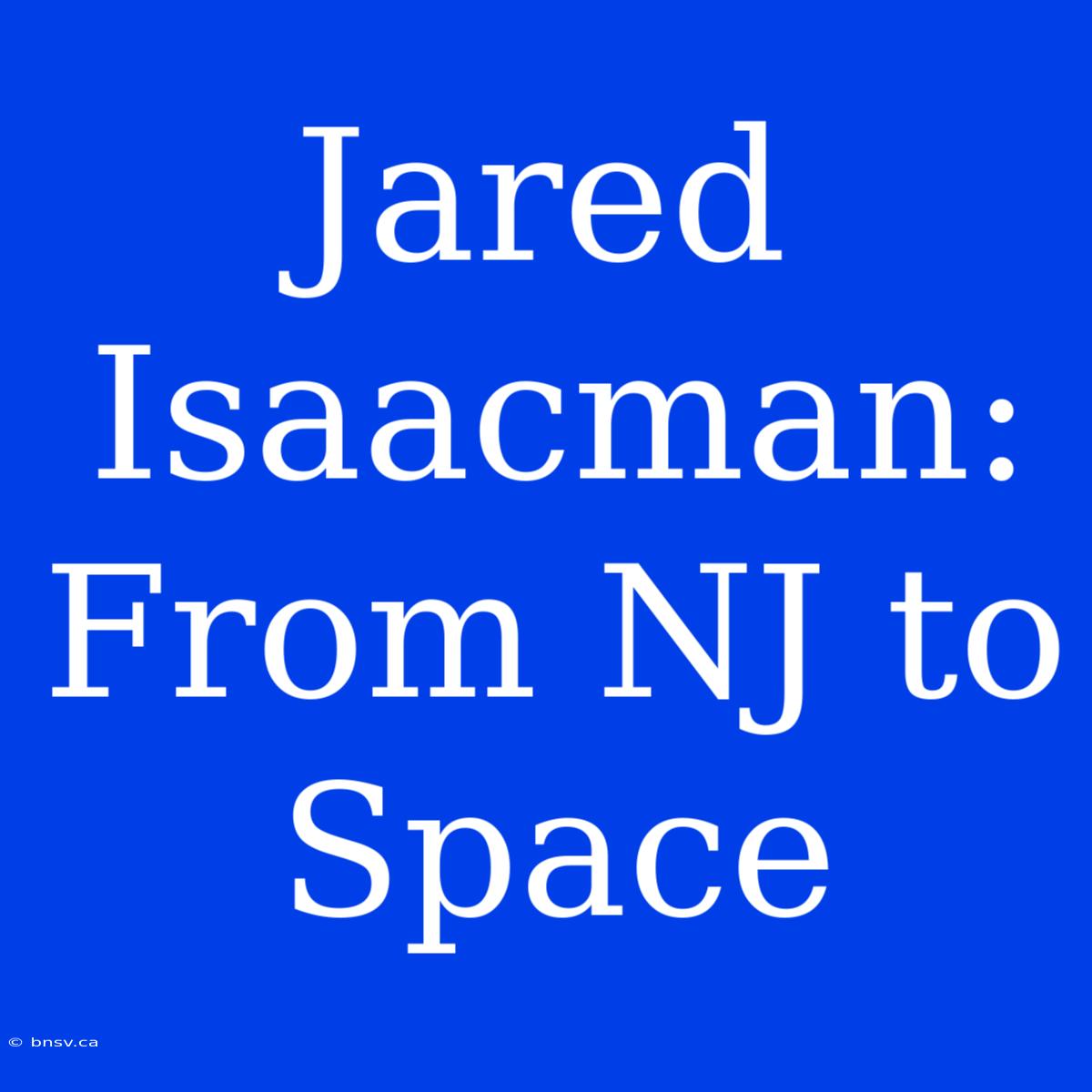 Jared Isaacman: From NJ To Space