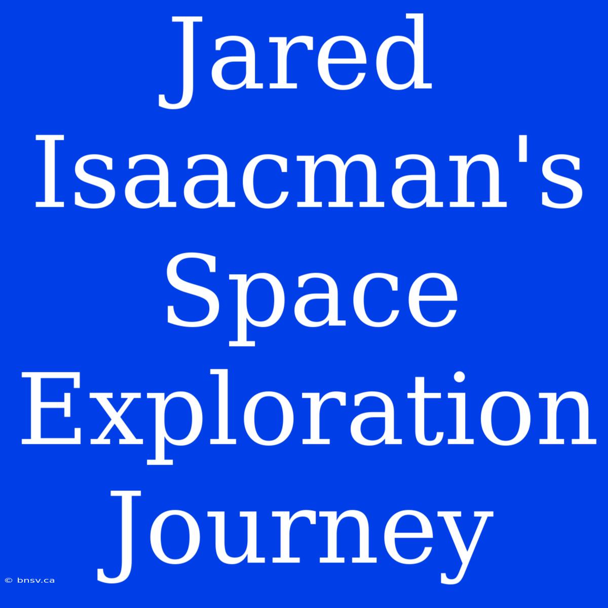 Jared Isaacman's Space Exploration Journey