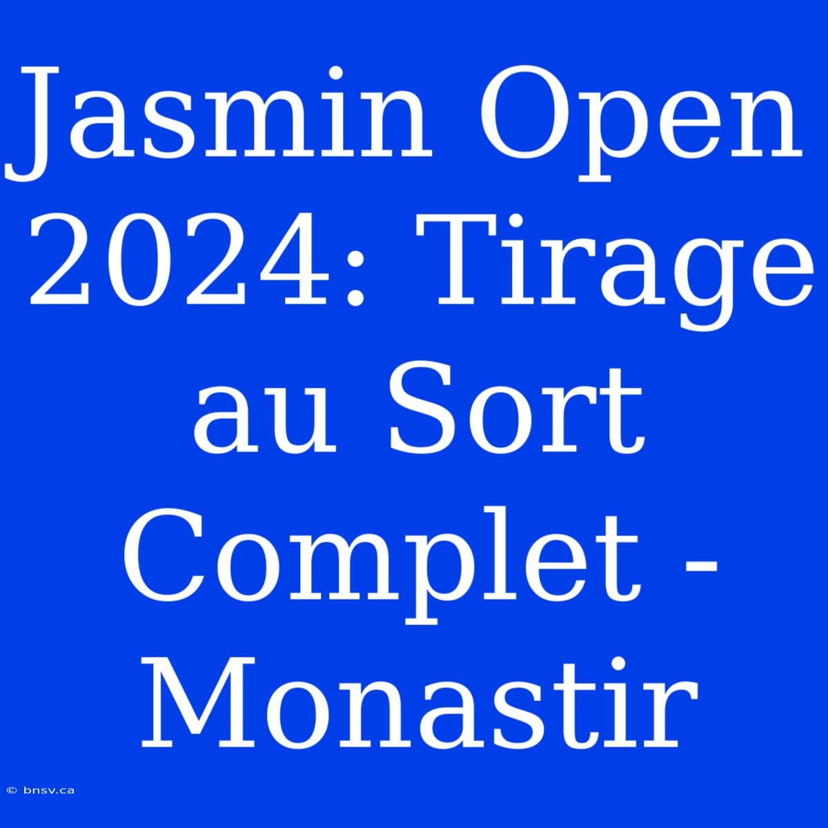 Jasmin Open 2024: Tirage Au Sort Complet - Monastir